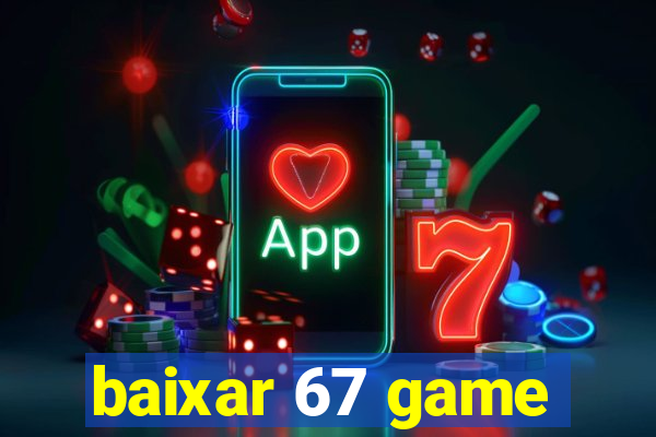 baixar 67 game